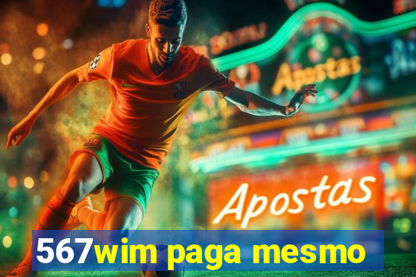 567wim paga mesmo